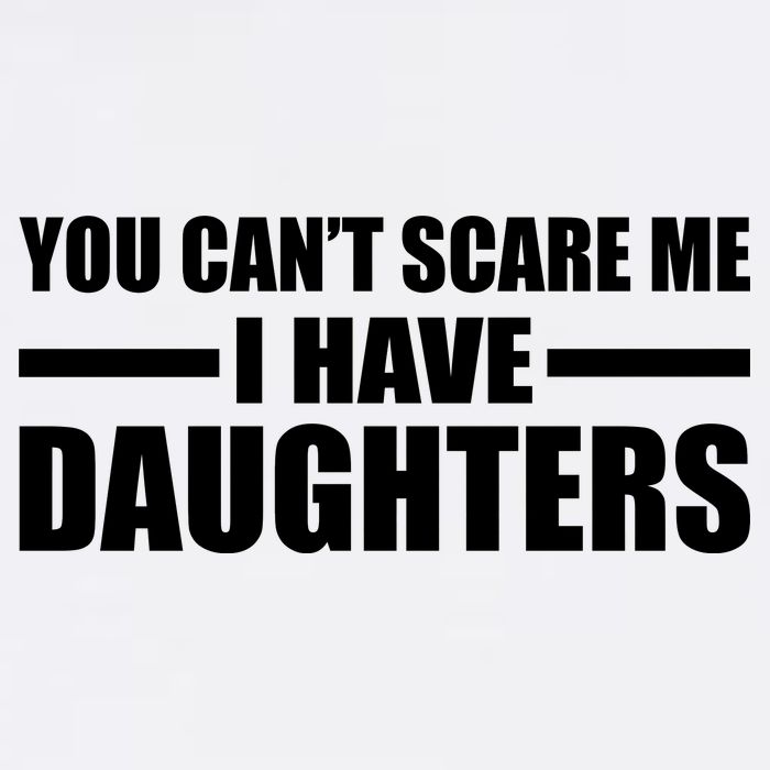 You Can't Scare Me I Have Daughters Garment-Dyed Sweatshirt