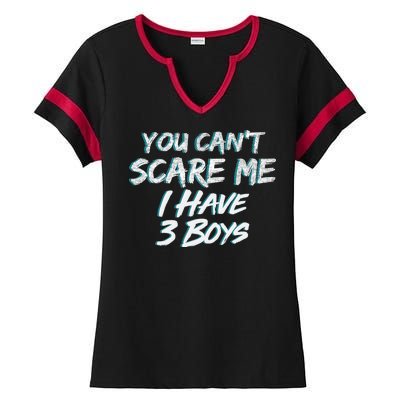 You Can't Scare Me I Have Three Boys Ladies Halftime Notch Neck Tee