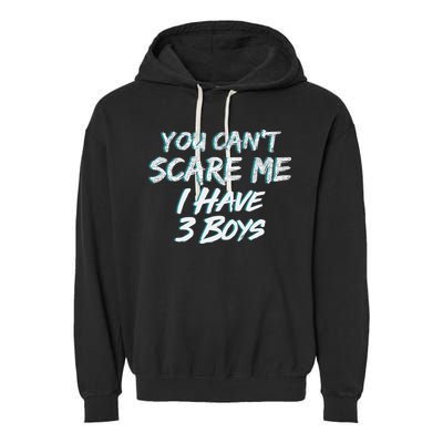 You Can't Scare Me I Have Three Boys Garment-Dyed Fleece Hoodie
