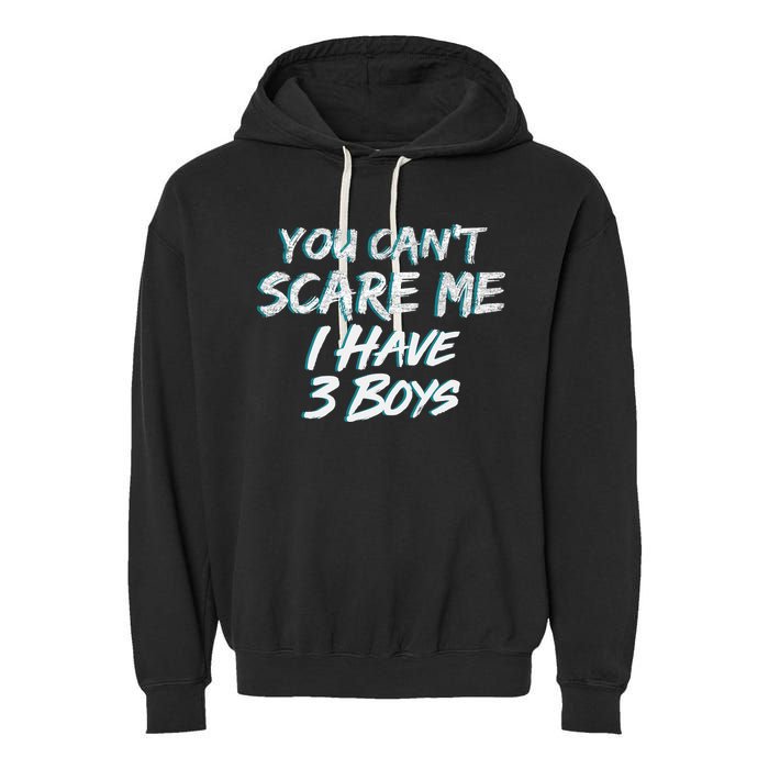 You Can't Scare Me I Have Three Boys Garment-Dyed Fleece Hoodie