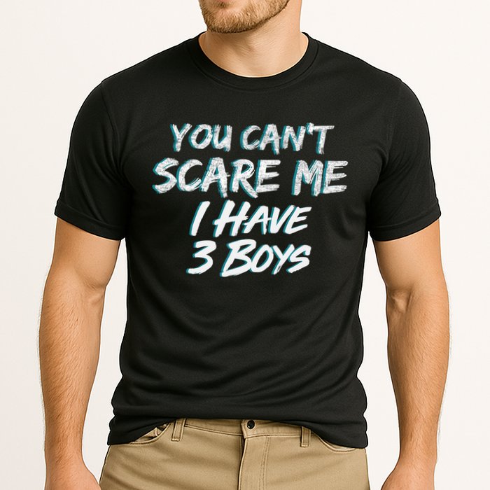You Can't Scare Me I Have Three Boys Performance Shirt