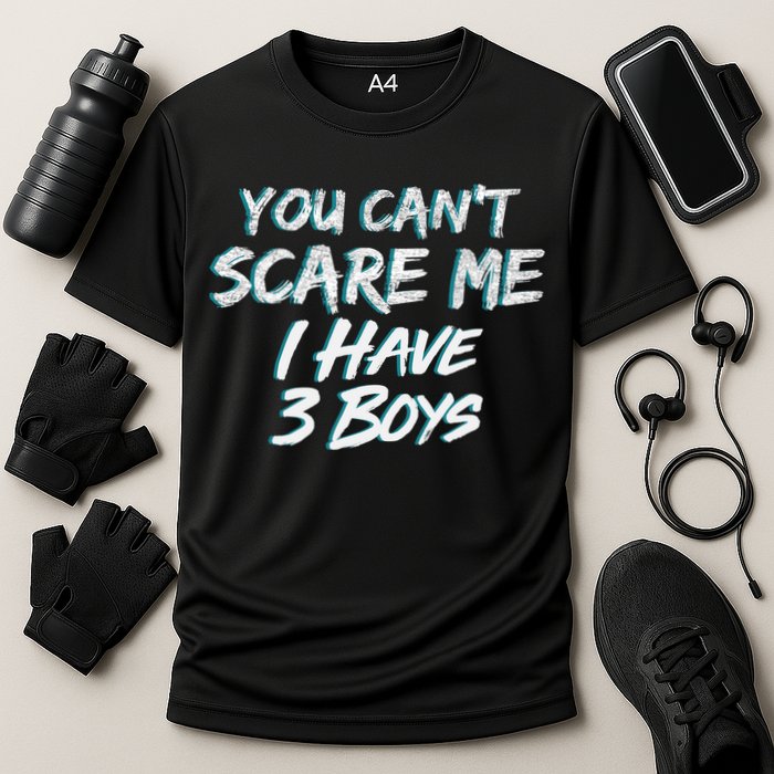 You Can't Scare Me I Have Three Boys Performance Shirt