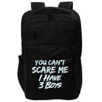 You Can't Scare Me I Have Three Boys Impact Tech Backpack