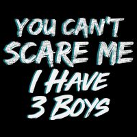 You Can't Scare Me I Have Three Boys Bucket Hat