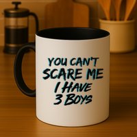 You Can't Scare Me I Have Three Boys Mug