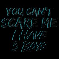 You Can't Scare Me I Have Three Boys Mug