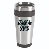 You Can't Scare Me I Have Three Boys 16oz Travel Tumbler