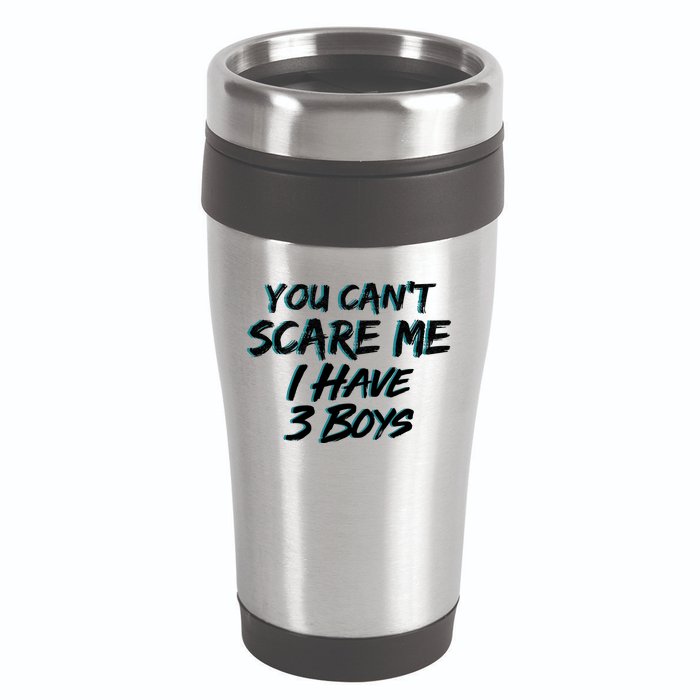 You Can't Scare Me I Have Three Boys 16oz Travel Tumbler