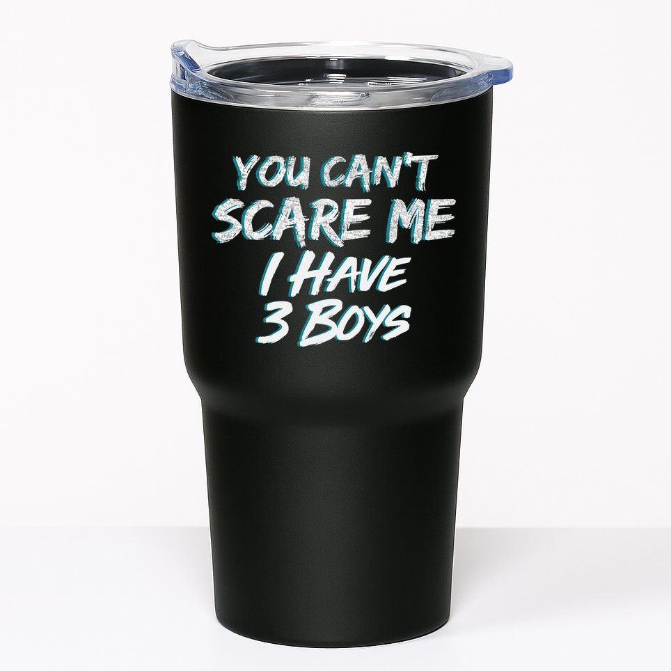 You Can't Scare Me I Have Three Boys Tumbler