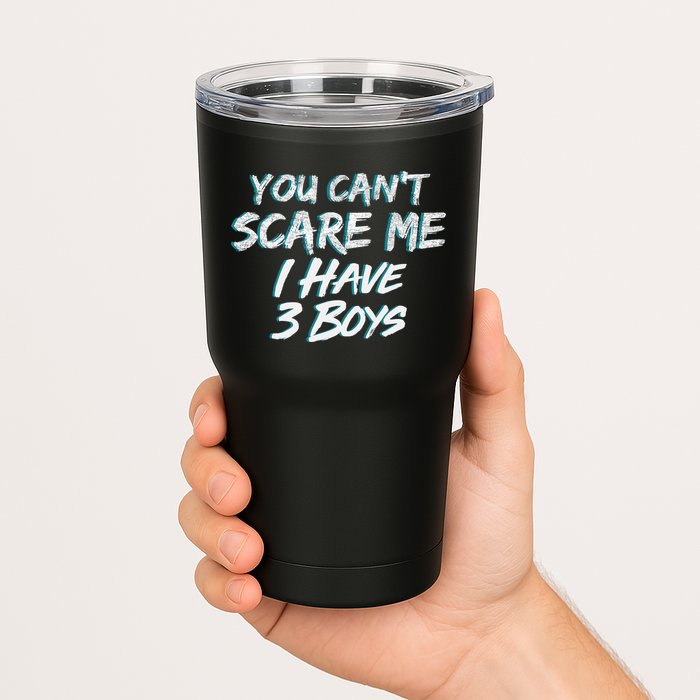 You Can't Scare Me I Have Three Boys Tumbler