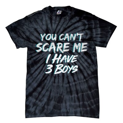 You Can't Scare Me I Have Three Boys Tie-Dye T-Shirt