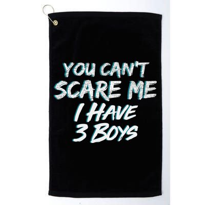 You Can't Scare Me I Have Three Boys Golf Towel