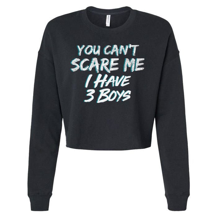 You Can't Scare Me I Have Three Boys Cropped Pullover Crew