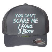 You Can't Scare Me I Have Three Boys Flexfit Unipanel Trucker Cap