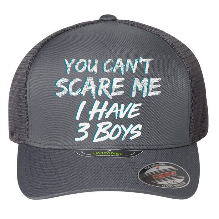 You Can't Scare Me I Have Three Boys Flexfit Unipanel Trucker Cap