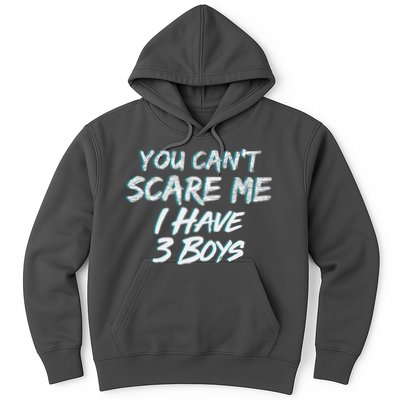 You Can't Scare Me I Have Three Boys Hoodie