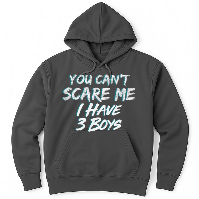 You Can't Scare Me I Have Three Boys Hoodie