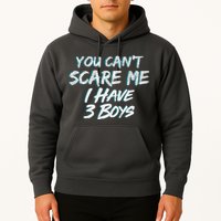 You Can't Scare Me I Have Three Boys Hoodie