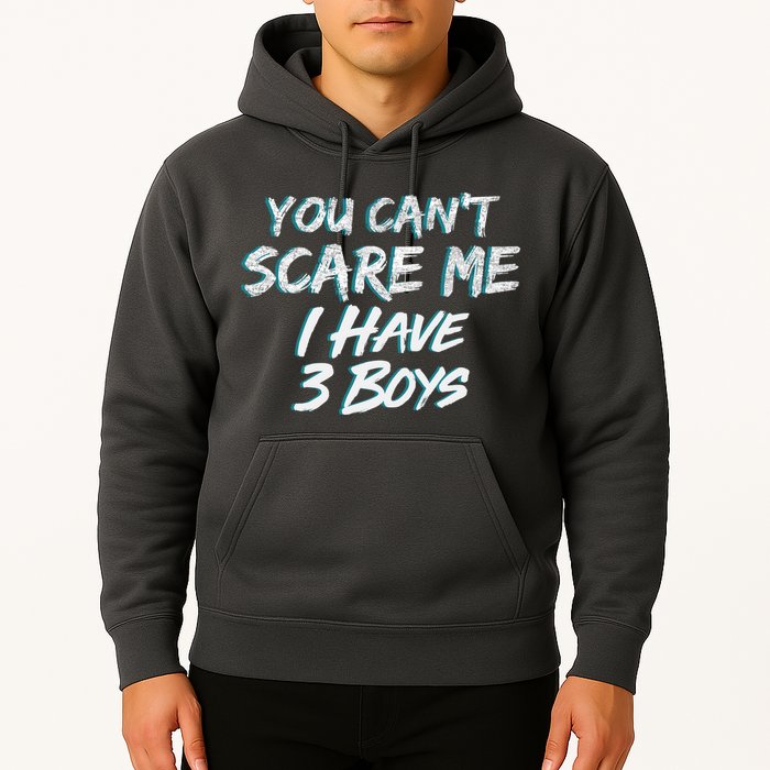 You Can't Scare Me I Have Three Boys Hoodie