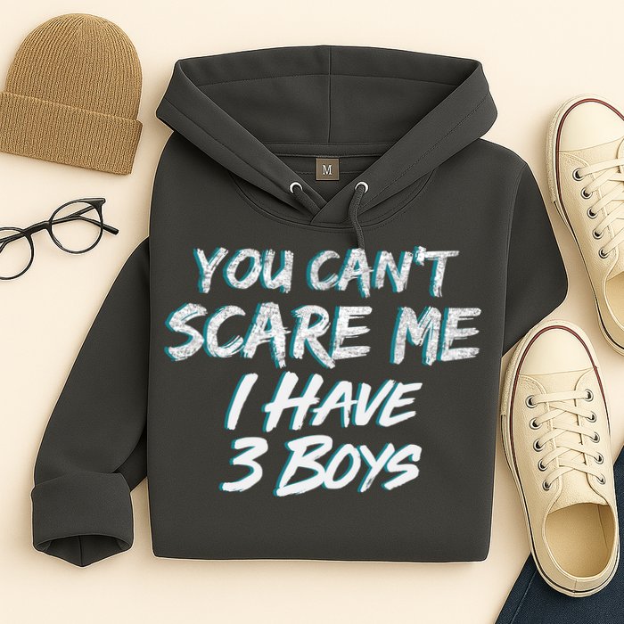 You Can't Scare Me I Have Three Boys Hoodie