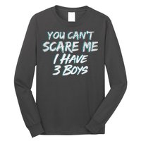 You Can't Scare Me I Have Three Boys Long Sleeve Shirt