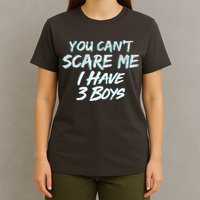 You Can't Scare Me I Have Three Boys T-Shirt