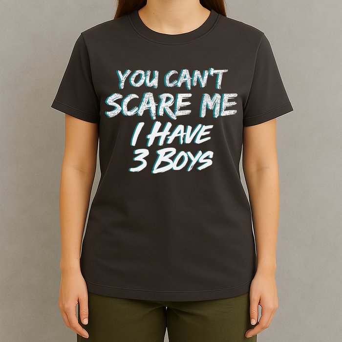 You Can't Scare Me I Have Three Boys T-Shirt