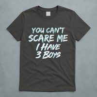 You Can't Scare Me I Have Three Boys T-Shirt