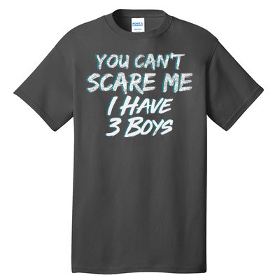 You Can't Scare Me I Have Three Boys Tall T-Shirt