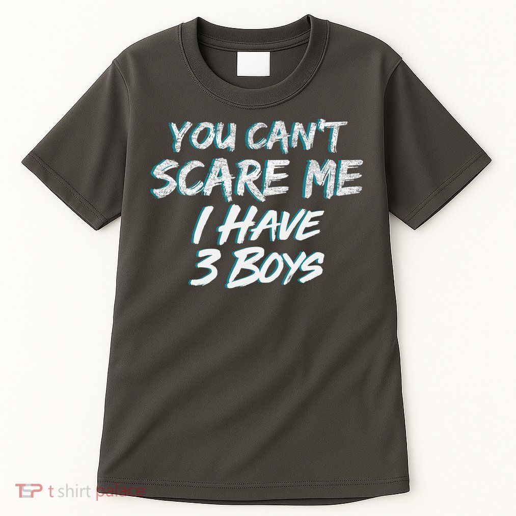 You Can't Scare Me I Have Three Boys Tall T-Shirt