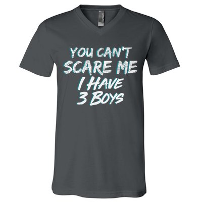 You Can't Scare Me I Have Three Boys V-Neck T-Shirt