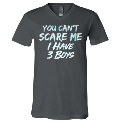 You Can't Scare Me I Have Three Boys V-Neck T-Shirt