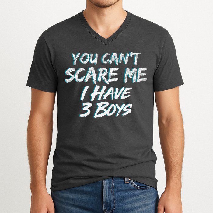 You Can't Scare Me I Have Three Boys V-Neck T-Shirt