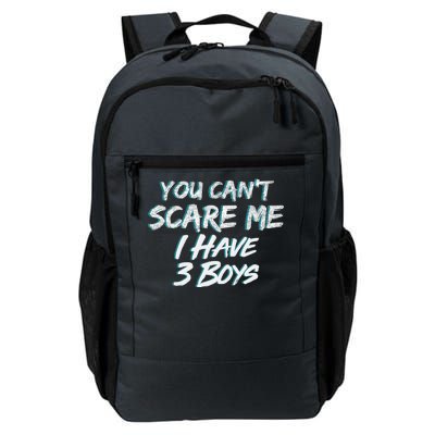 You Can't Scare Me I Have Three Boys Daily Commute Backpack