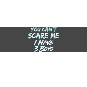 You Can't Scare Me I Have Three Boys Bumper Sticker