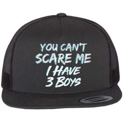 You Can't Scare Me I Have Three Boys Flatbill Hat