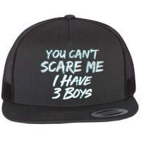 You Can't Scare Me I Have Three Boys Flat Bill Trucker Hat