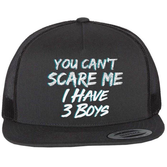 You Can't Scare Me I Have Three Boys Flat Bill Trucker Hat