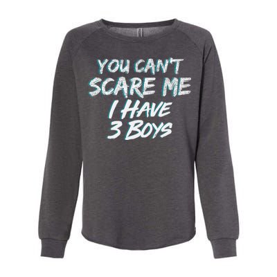 You Can't Scare Me I Have Three Boys Womens California Wash Sweatshirt