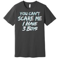 You Can't Scare Me I Have Three Boys Premium T-Shirt