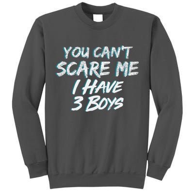 You Can't Scare Me I Have Three Boys Tall Sweatshirt