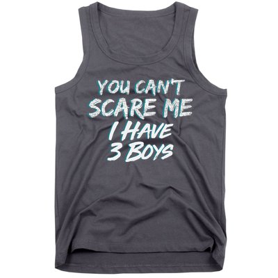You Can't Scare Me I Have Three Boys Tank Top