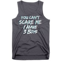 You Can't Scare Me I Have Three Boys Tank Top