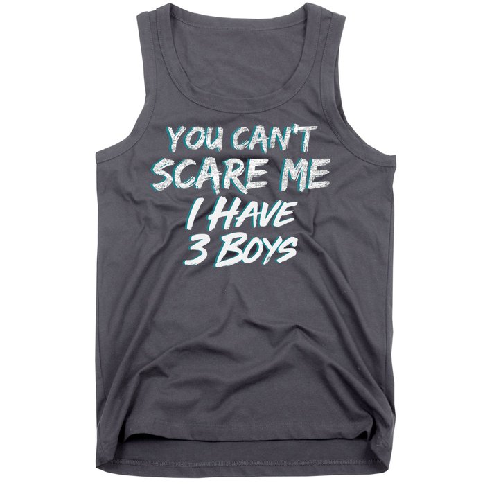 You Can't Scare Me I Have Three Boys Tank Top