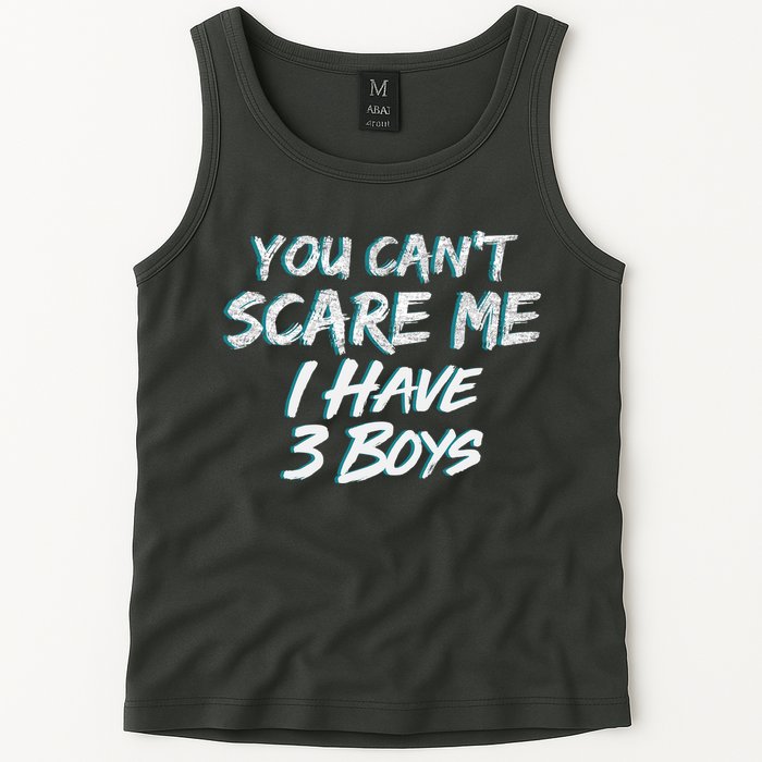 You Can't Scare Me I Have Three Boys Tank Top