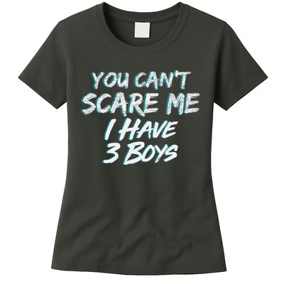 You Can't Scare Me I Have Three Boys Womens T-Shirt