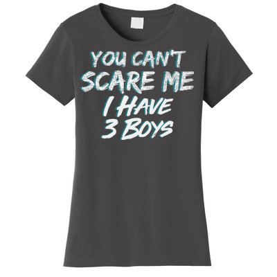 You Can't Scare Me I Have Three Boys Women's T-Shirt