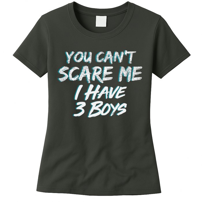 You Can't Scare Me I Have Three Boys Womens T-Shirt