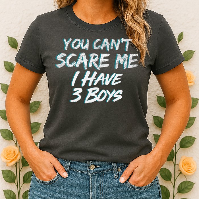 You Can't Scare Me I Have Three Boys Womens T-Shirt