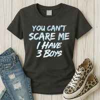 You Can't Scare Me I Have Three Boys Womens T-Shirt